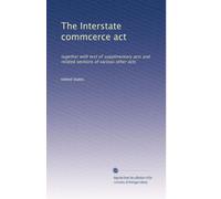 The Interstate commcerce act: together with text of supplmentary acts and related sections of various other acts: Volume 7