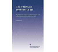 The Interstate commcerce act: Together with text of supplmentary acts and related sections of various other acts: Volume 16