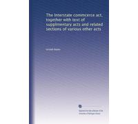 The Interstate commcerce act, together with text of supplmentary acts and related sections of various other acts: Volume 20