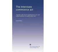 The Interstate commcerce act: Together with text of supplmentary acts and related sections of various other acts: Volume 24