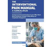 The Interventional Pain Manual: A Clinical Atlas: Standard and Advanced Procedures for the Office-Based Practitioner, Including Coding, Billing, and Complication Management.