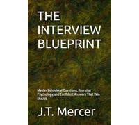 THE INTERVIEW BLUEPRINT: Master Behavioral Questions, Recruiter Psychology, and Confident Answers That Win the Job (Interview Strategy & Psychology Series)