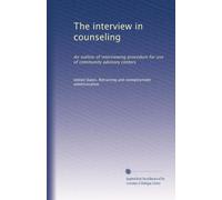 The interview in counseling: An outline of interviewing procedure for use of community advisory centers