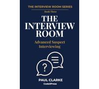 The Interview Room: Advanced Suspect Interviewing (The Interview Room Series)