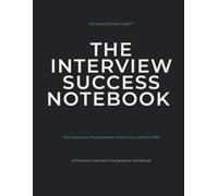 The Interview Success Notebook: Interview preparation checklists, trackers, and story bank