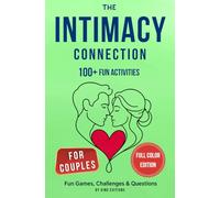 The Intimacy Connection: 100+ Fun Activities for Couples: An Interactive Activity Book with Intimacy Challenges, Games and Questions to Strengthen Your Relationship