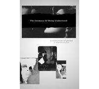 The Intimacy Of Being Understood: a collection of poems