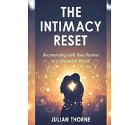 The Intimacy Reset: Reconnecting with Your Partner in a Distracted World