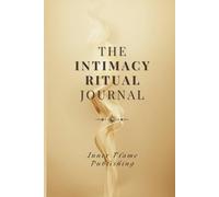 The Intimacy Ritual: A 60-Week Guided Journal for Mindful Love and Deep Connection