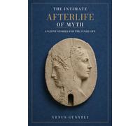 The Intimate Afterlife of Myth: Ancient Stories for the Inner Life