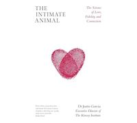 The Intimate Animal: What evolution can tell us about the art of finding love and connection in a modern world