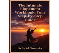 The Intimate Elopement Workbook: Your Step-by-Step Guide: Craft Your Personalized, Unforgettable Ceremony with Ease - A 103-Page Interactive Guide ... Forms, Timelines, and Expert Elopement Advice