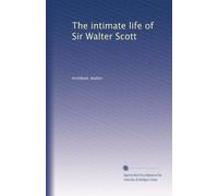The intimate life of Sir Walter Scott