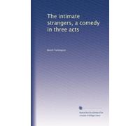 The intimate strangers, a comedy in three acts
