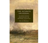 The Intimate Universal: The Hidden Porosity Among Religion, Art, Philosophy, and Politics (Insurrections: Critical Studies in Religion, Politics, and Culture)