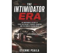 The Intimidator Era: An Independent History of Stock Car Racing’s Toughest Champion and the Boom He Helped Build