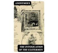 The Intoxication Of The Ulstermen (ebook)