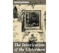 The Intoxication Of The Ulstermen (ebook)