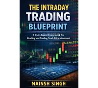 The Intraday Trading Blueprint: A Rule-Based Framework for Reading and Trading Stock Price Movement (Rule-Based Trading Setup Series)