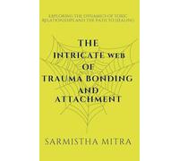The Intricate Web of Trauma Bonding and Attachment: Exploring the Dynamics of Toxic Relationships and the Path to Healing (1)