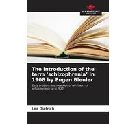 The introduction of the term 'schizophrenia' in 1908 by Eugen Bleuler: Early criticism and reception of his theory of schizophrenia up to 1930