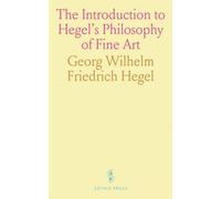 The Introduction to Hegel's Philosophy of Fine Art: Translated From the German, With Notes and Prefatory Essay