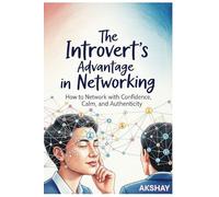 The Introvert’s Advantage in Networking: How to Network with Confidence, Calm, and Authenticity