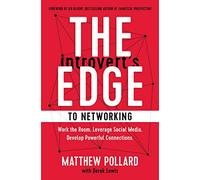 The Introvert’s Edge to Networking: Work the Room. Leverage Social Media. Develop Powerful Connections (The Introvert’s Edge Series)