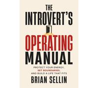 The Introvert’s Operating Manual: Protect Your Energy, Set Boundaries, and Build a Life That Fits