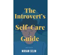 The Introvert’s Self-Care Guide: Simple Daily Routines to Manage Social Overwhelm, Reduce Stress, and Recharge Effectively