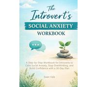 The Introvert’s Social Anxiety WorkBook: A Step-by-Step Workbook for Introverts to Calm Social Anxiety, Stop Overthinking, and Build Confidence with a 30-Day Plan (Inner Architecture)