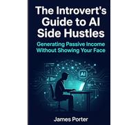The Introvert's Guide to AI Side Hustles: Generating Passive Income Without Showing Your Face