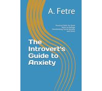 The Introvert's Guide to Anxiety: Practical Skills for Quiet Teens to Manage Overthinking, Social Anxiety, and Stress