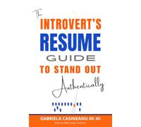 The Introvert's Resume Guide to Stand Out Authentically: A Strategic Blueprint for Career Changers & Job Seekers