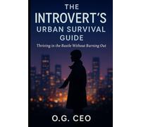 THE INTROVERT'S URBAN SURVIVAL GUIDE: Thriving in the Bustle Without Burning Out