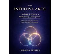 The Intuitive Arts: A Guide To Psychic & Mediumship Development