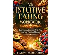 The Intuitive Eating Workbook: Heal Your Relationship With Food and Stop Emotional Eating