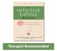 The Intuitive Eating Workbook: Ten Principles for Nourishing a Healthy Relationship with Food (A New Harbinger Self-Help Workbook)