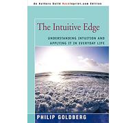 The Intuitive Edge: Understanding Intuition and Applying it in Everyday Life