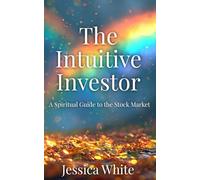 The Intuitive Investor: A Spiritual Guide to the Stock Market (Abundance by Design)