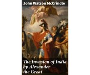 The Invasion Of India By Alexander The Great (ebook)