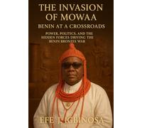 The Invasion Of MOWAA Benin At A Crossroads: Power, Politics, And The Hidden Forces Driving The Benin Bronzes War