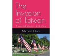 The Invasion of Taiwan: James Matthews- Book One