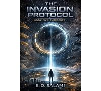 THE INVASION PROTOCOL: Book Five: Emergence: 5