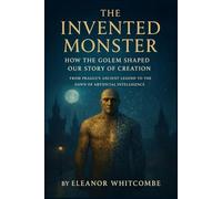 The Invented Monster: How the Golem Shaped Our Story of Creation