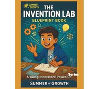 The Invention Lab Blueprint Book:: The Young Innovators' Power-Up Series (Summer of Growth)