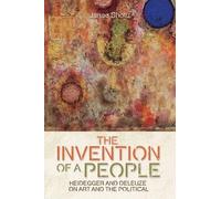 The Invention of a People: Heidegger and Deleuze on Art and the Political (Plateaus - New Directions in Deleuze Studies)