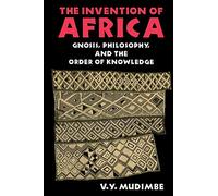 The Invention of Africa: Gnosis, Philosophy, and the Order of Knowledge (African Systems of Thought)