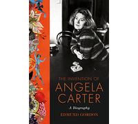 The Invention of Angela Carter: A Biography