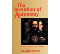 The Invention of Autonomy Paperback: A History of Modern Moral Philosophy